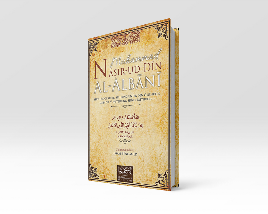 Muḥammad Nāṣir-ud Dīn al-ʾAlbānī: Seine Biographie, Stellung unter den Gelehrten und die Vorstellung seiner Methodik [2.te Auflage]