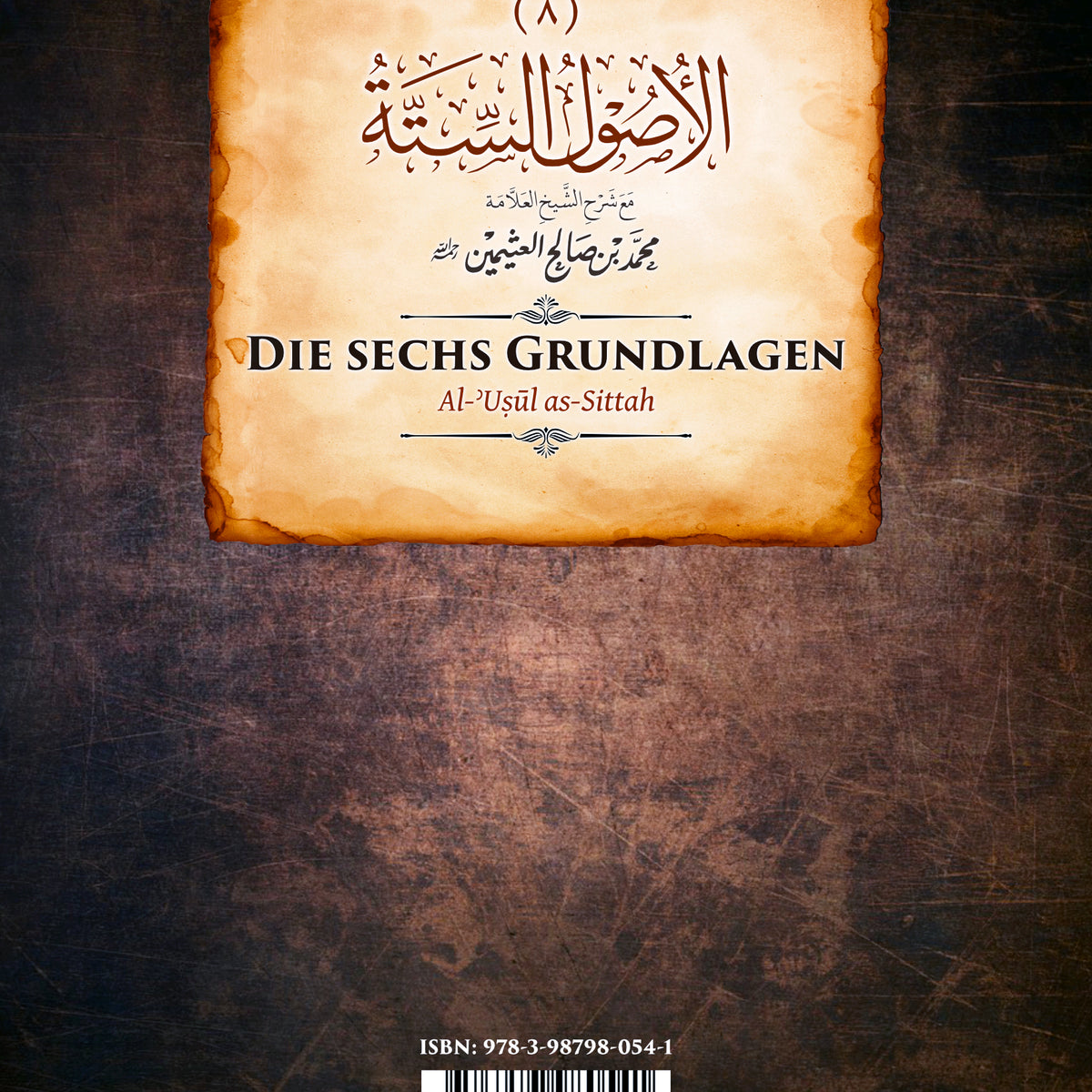 Die sechs Grundlagen (al-ʾUṣūl as-Sittah) ◈ Muḥammad Ibn ʿAbd-il Wahhāb [Mit der Erläuterung des Scheikh Ibn ʿUṯeimīn]