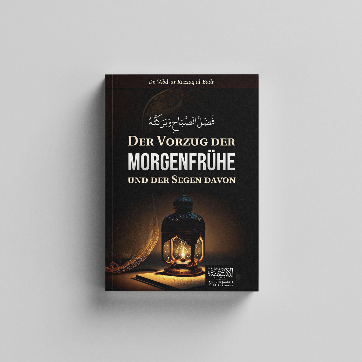 Der Vorzug der Morgenfrühe und der Segen davon ◈ Dr. ʿAbd-ur Razzāq al-Badr